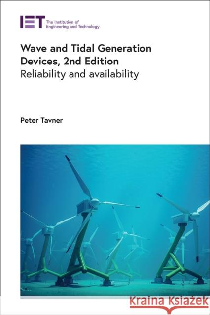 Wave and Tidal Generation Devices: Reliability and availability Peter (Professor Emeritus, Durham University, UK) Tavner 9781839538230