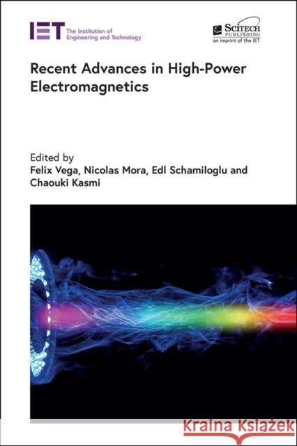 Recent Advances in High-Power Electromagnetics Felix Vega Nicolas Mora Edl Schamiloglu 9781839539473 Institution of Engineering and Technology