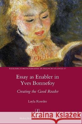 Essay as Enabler in Yves Bonnefoy: Creating the Good Reader Layla Roesler   9781839540462 Legenda