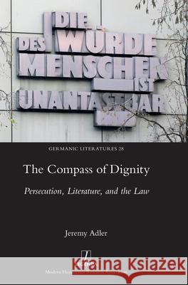 The Compass of Dignity: Persecution, Literature, and the Law Jeremy Adler 9781839540646 Legenda