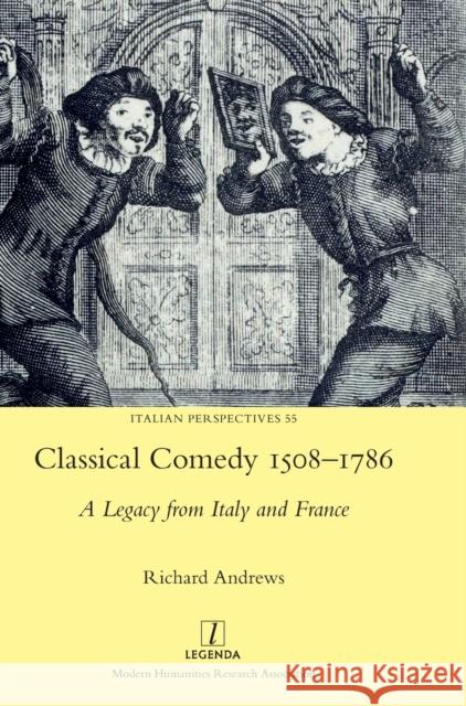 Classical Comedy 1508-1786: A Legacy from Italy and France Richard Andrews   9781839540974 Legenda