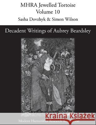 Decadent Writings of Aubrey Beardsley Sasha Dovzhyk Simon Wilson 9781839541087 Modern Humanities Research Association