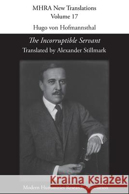 Hugo von Hofmannsthal, 'The Incorruptible Servant' Alexander Stillmark 9781839541209 Modern Humanities Research Association