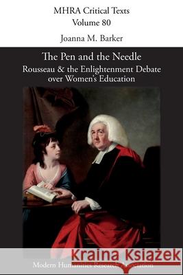 The Pen and the Needle: Rousseau and the Enlightenment Debate over Women's Education Joanna M Barker 9781839541223 Modern Humanities Research Association