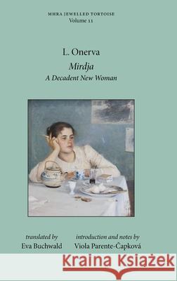 Mirdja: A Decadent New Woman L. Onerva Eva Buchwald Viola Parente-Čapkov? 9781839541261 Texts and Translations