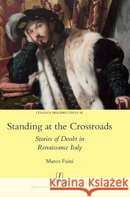 Standing at the Crossroads: Stories of Doubt in Renaissance Italy Marco Faini   9781839541636 Legenda
