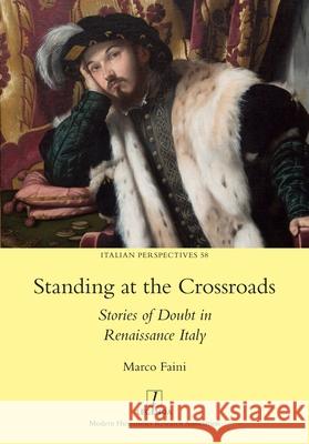 Standing at the Crossroads: Stories of Doubt in Renaissance Italy Marco Faini 9781839541643 Legenda