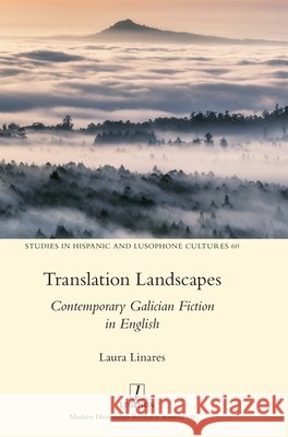 Translation Landscapes: Contemporary Galician Fiction in English Laura Linares 9781839541759