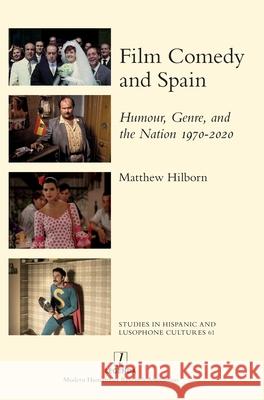 Film Comedy and Spain: Humour, Genre, and the Nation 1970-2020 Matthew Hilborn 9781839542329 Legenda