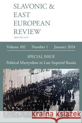 Slavonic & East European Review (102.1) 2024: Political Martyrdom in Late Imperial Russia Simon Dixon 9781839542763 Modern Humanities Research Association