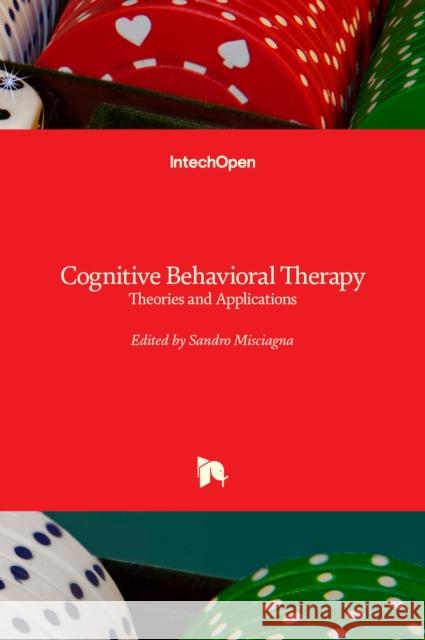 Cognitive Behavioral Therapy: Theories and Applications Sandro Misciagna 9781839621659 Intechopen