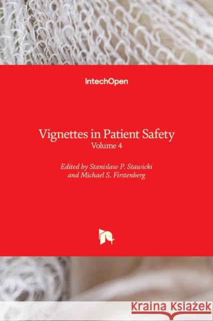 Vignettes in Patient Safety: Volume 4 Michael S. Firstenberg Stanislaw P. Stawicki 9781839622014 Intechopen