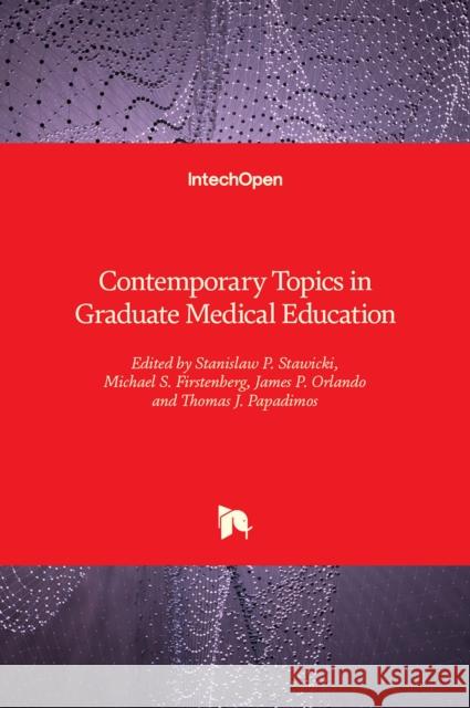 Contemporary Topics in Graduate Medical Education Michael S. Firstenberg Stanislaw P. Stawicki James P. Orlando 9781839622380 Intechopen
