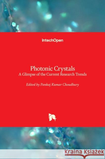 Photonic Crystals: A Glimpse of the Current Research Trends Pankaj Kuma 9781839622663