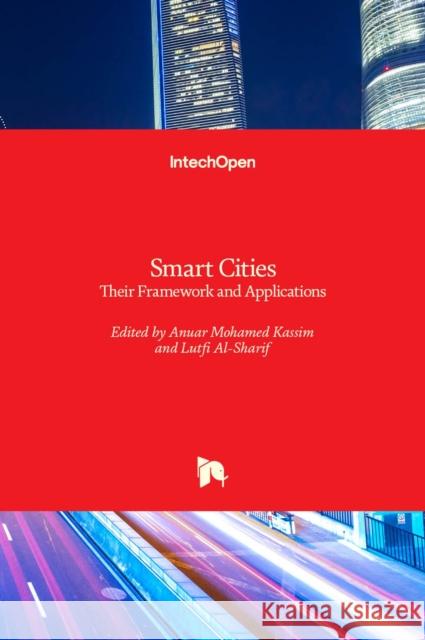 Smart Cities: Their Framework and Applications Anuar Mohame Lutfi Al-Sharif 9781839622946 Intechopen