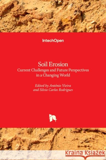 Soil Erosion: Current Challenges and Future Perspectives in a Changing World Ant Vieira Silvio Carlos Rodrigues 9781839622991