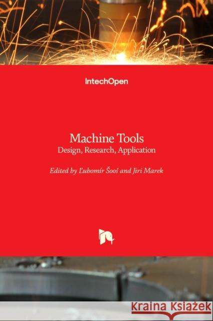 Machine Tools: Design, Research, Application Ľubom Soos Jiri Marek 9781839623509
