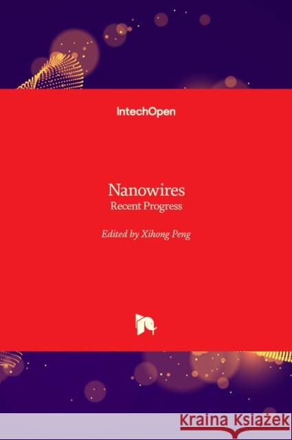 Nanowires: Recent Progress Xihong Peng 9781839623912