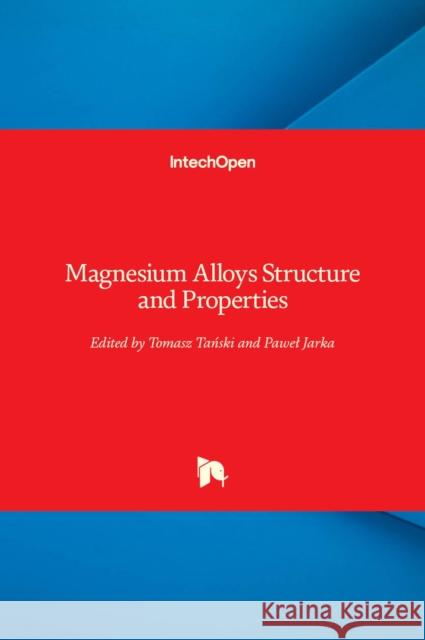 Magnesium Alloys Structure and Properties Pawel Jarka Tomasz Arkadiusz Tański 9781839624582 Intechopen