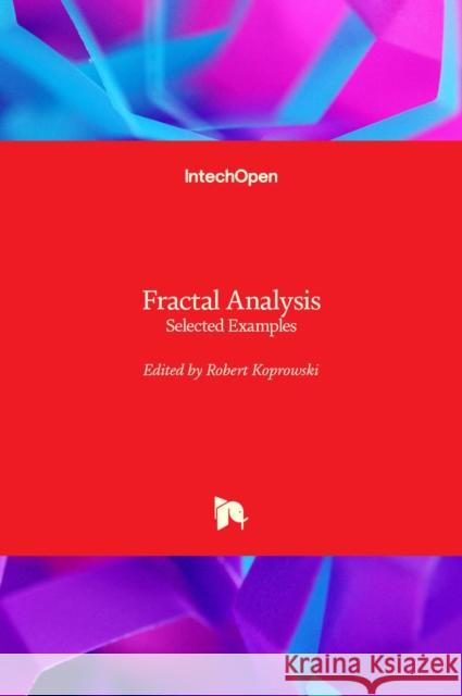 Fractal Analysis: Selected Examples Robert Koprowski 9781839624827 Intechopen