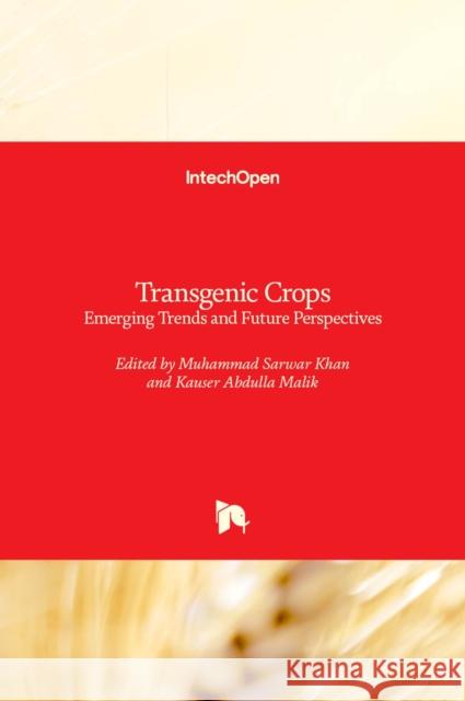 Transgenic Crops: Emerging Trends and Future Perspectives Muhammad Sarwar Khan Kauser Abdulla Malik 9781839624926 Intechopen
