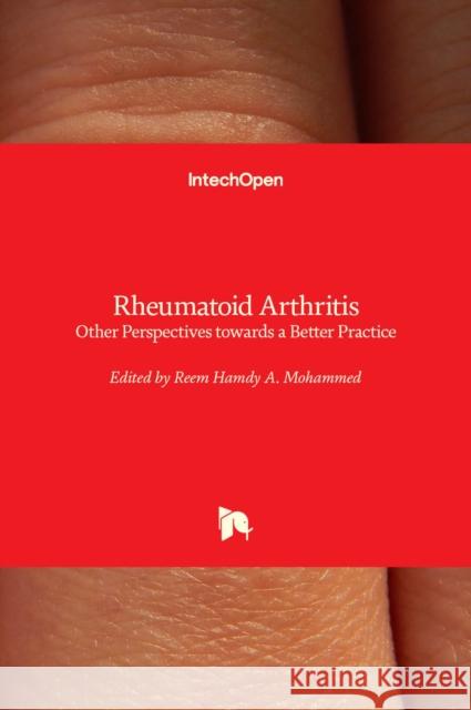 Rheumatoid Arthritis: Other Perspectives towards a Better Practice Reem Hamdy a. Mohammed 9781839625329 Intechopen