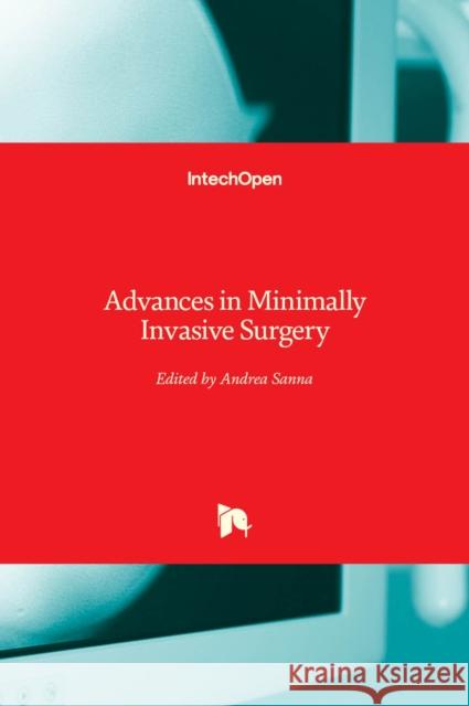 Advances in Minimally Invasive Surgery Andrea Sanna 9781839625725 IntechOpen