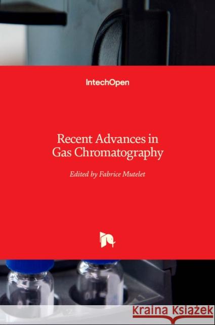 Recent Advances in Gas Chromatography Fabrice Mutelet   9781839626029 Intechopen