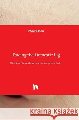 Tracing the Domestic Pig Goran Kusec Ivona Djurki 9781839626913 Intechopen