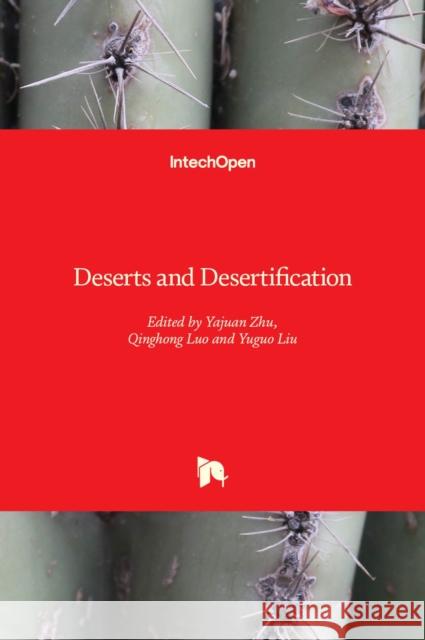 Deserts and Desertification Yajuan Zhu Qinghong Luo Yuguo Liu 9781839627170