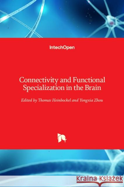 Connectivity and Functional Specialization in the Brain Thomas Heinbockel Yongxia Zhou 9781839627965 Intechopen