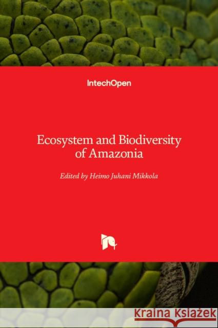 Ecosystem and Biodiversity of Amazonia Heimo Mikkola 9781839628122