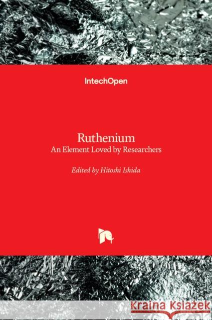 Ruthenium: An Element Loved by Researchers Hitoshi Ishida 9781839629167 Intechopen