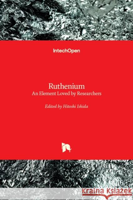 Ruthenium: An Element Loved by Researchers Hitoshi Ishida 9781839629167