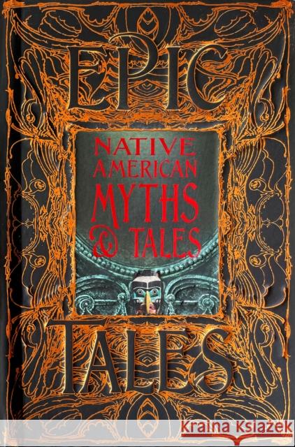 Native American Myths & Tales: Epic Tales Flame Tree Studio 9781839641923 Flame Tree Publishing