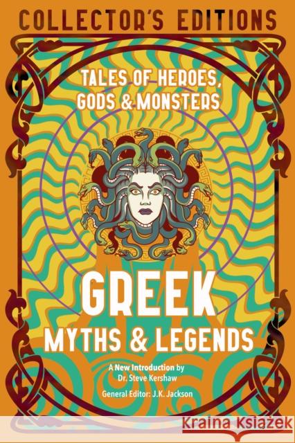 Greek Myths & Legends: Tales of Heroes, Gods & Monsters J. K. Jackson Steve Kershaw 9781839648878 Flame Tree Publishing