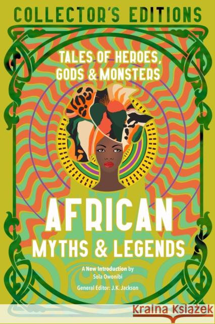 African Myths & Legends: Tales of Heroes, Gods & Monsters J. K. Jackson 9781839648885 Flame Tree Publishing