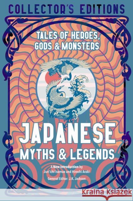 Japanese Myths & Legends: Tales of Heroes, Gods & Monsters J. K. Jackson 9781839648892 Flame Tree Publishing