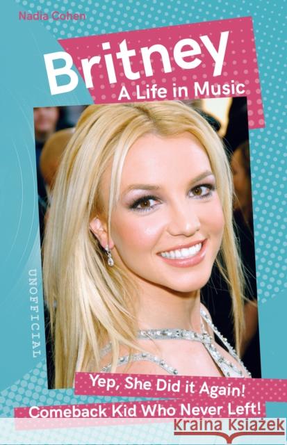 Britney: A Life in Music Nadia Cohen 9781839649639 Flame Tree Music