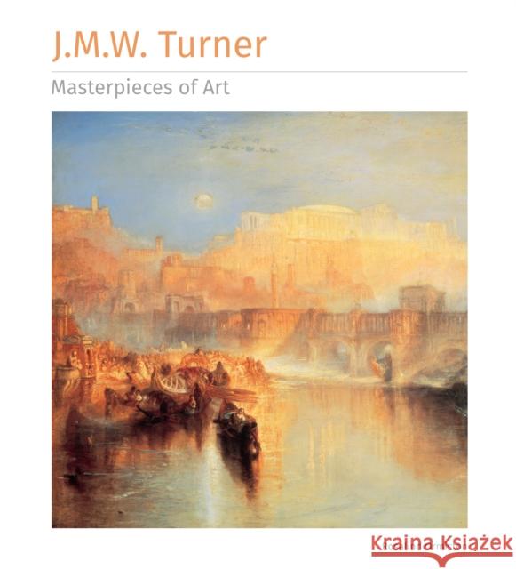 J.M.W. Turner Masterpieces of Art Rosalind Ormiston 9781839649912 Flame Tree Illustrated