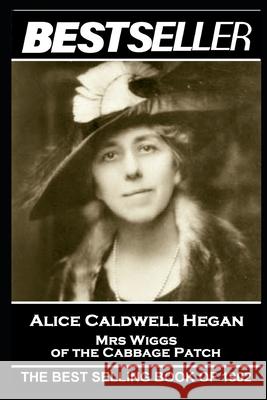 Alice Caldwell Hegan - Mrs Wiggs of the Cabbage Patch: The Bestseller of 1902 Alice Caldwell Hegan 9781839671210