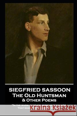 Siegfried Sassoon - The Old Huntsman & Other Poems: 'In the warm, rustling music of the hours That guard your ancient wisdom'' Siegfried Sassoon 9781839671814 Portable Poetry