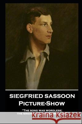 Siegfried Sassoon - Picture-Show: 'The song was wordless; the singing will never be done'' Siegfried Sassoon 9781839671821 Portable Poetry