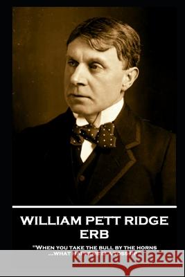 William Pett Ridge - Erb: 'When you take the bull by the horns what happens is a toss-up'' William Pett Ridge 9781839671845