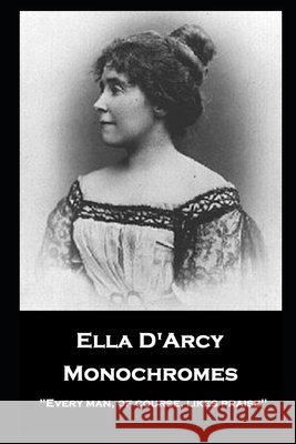 Ella D'Arcy - Monochromes: ''Every man, of course, likes praise'' Ella D'Arcy 9781839675232 Miniature Masterpieces