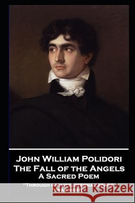 John William Polidori - The Fall of the Angels, A Sacred Poem: Through infinite, eternal space 'twas night'' John William Polidori 9781839675676 Portable Poetry