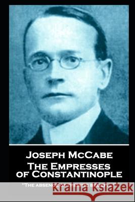 Joseph McCabe - The Empresses of Constantinople: 
