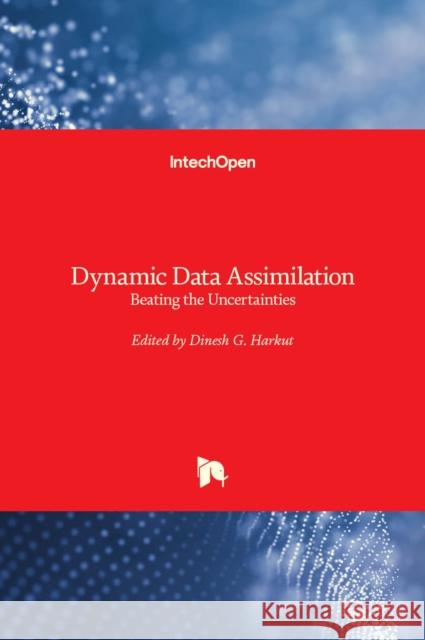 Dynamic Data Assimilation: Beating the Uncertainties Dinesh G. Harkut 9781839680830