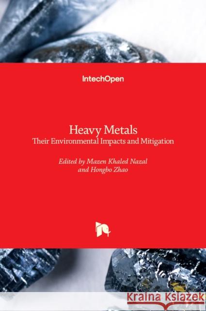 Heavy Metals: Their Environmental Impacts and Mitigation Mazen Nazal Hongbo Zhao 9781839681219