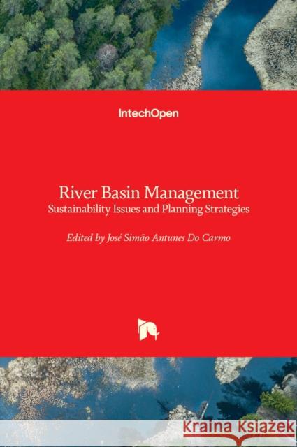 River Basin Management: Sustainability Issues and Planning Strategies Jos Antune 9781839681301 Intechopen